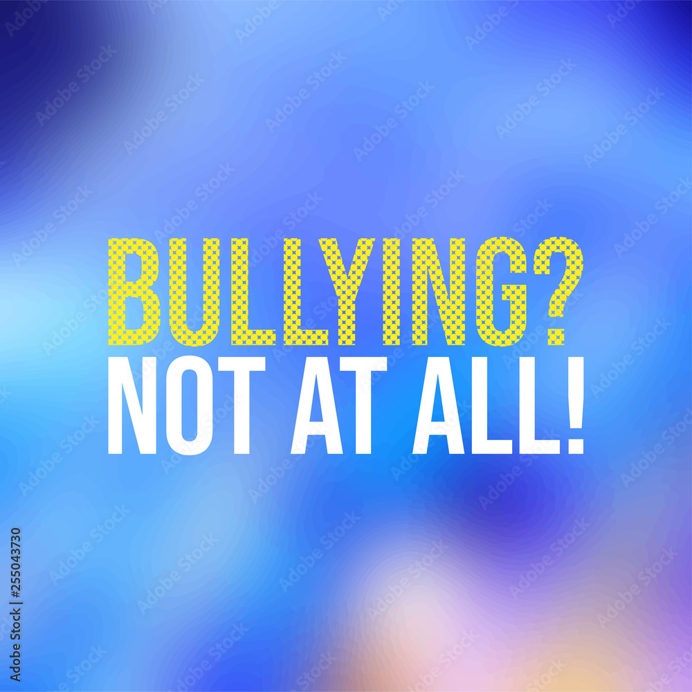 Obraz premium Bullying? Not at all!. Life quote with modern background vector