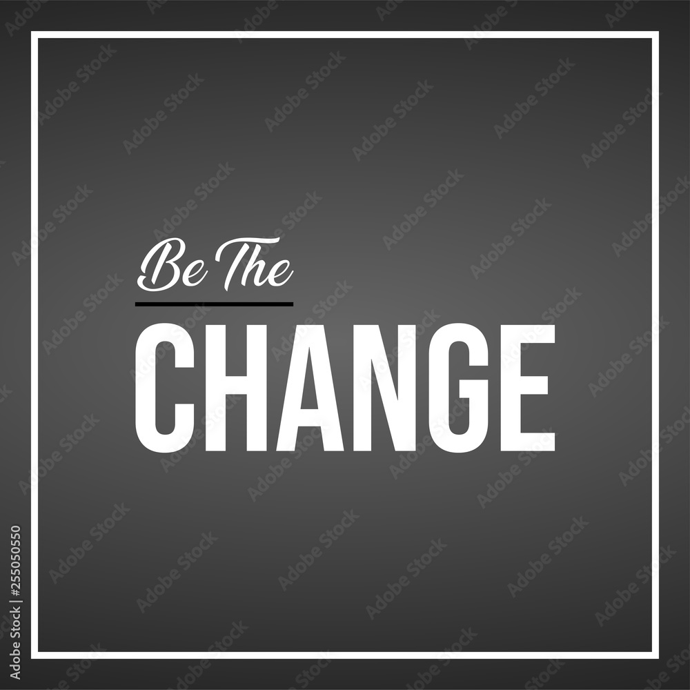 be the change. Life quote with modern background vector