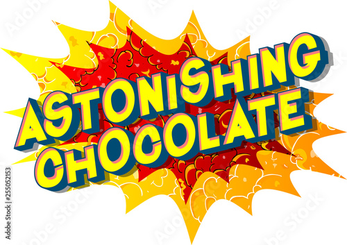 Astonishing Chocolate - Vector illustrated comic book style phrase on abstract background.