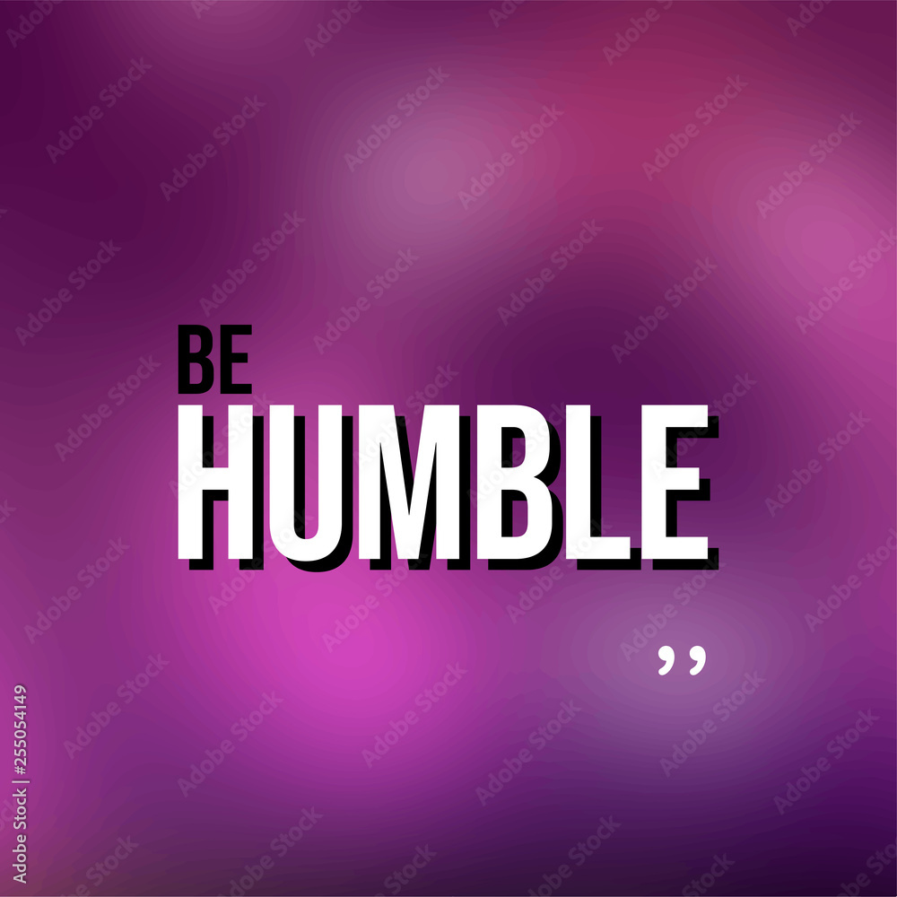 Be humble. Life quote with modern background vector