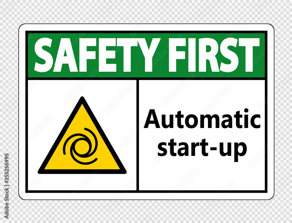 Safety first automatic start-up sign on transparent background Safety first automatic start-up sign on transparent background
