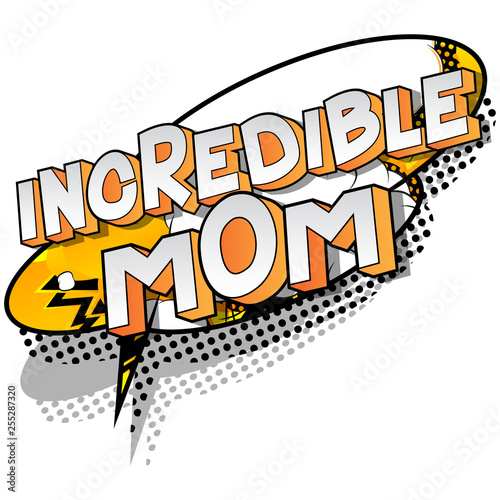 Incredible Mom - Vector illustrated comic book style phrase on abstract background.