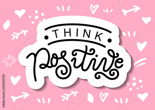 Calligraphy lettering of Think positive in black with white outline on pink background for decoration, design, sticker, logo, stamp, postcard, greeting card, gift tag, poster, motivation, psychology