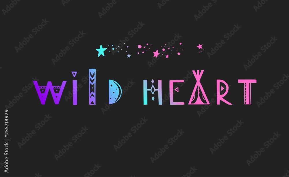 Fototapeta premium Wild Heart vector Lettering. Boho inspirational tribal typography concept, poster, tattoo, banner, background
