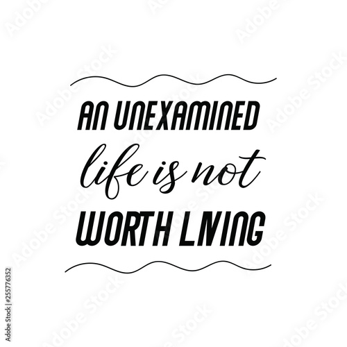Calligraphy saying for print. Vector Quote. An unexamined life is not worth living