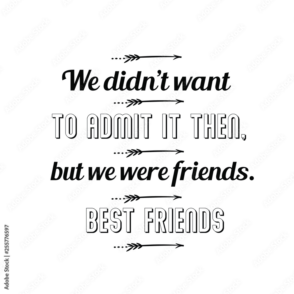 Calligraphy saying for print. Vector Quote. We didn’t want to admit it then, but we were friends. Best friends