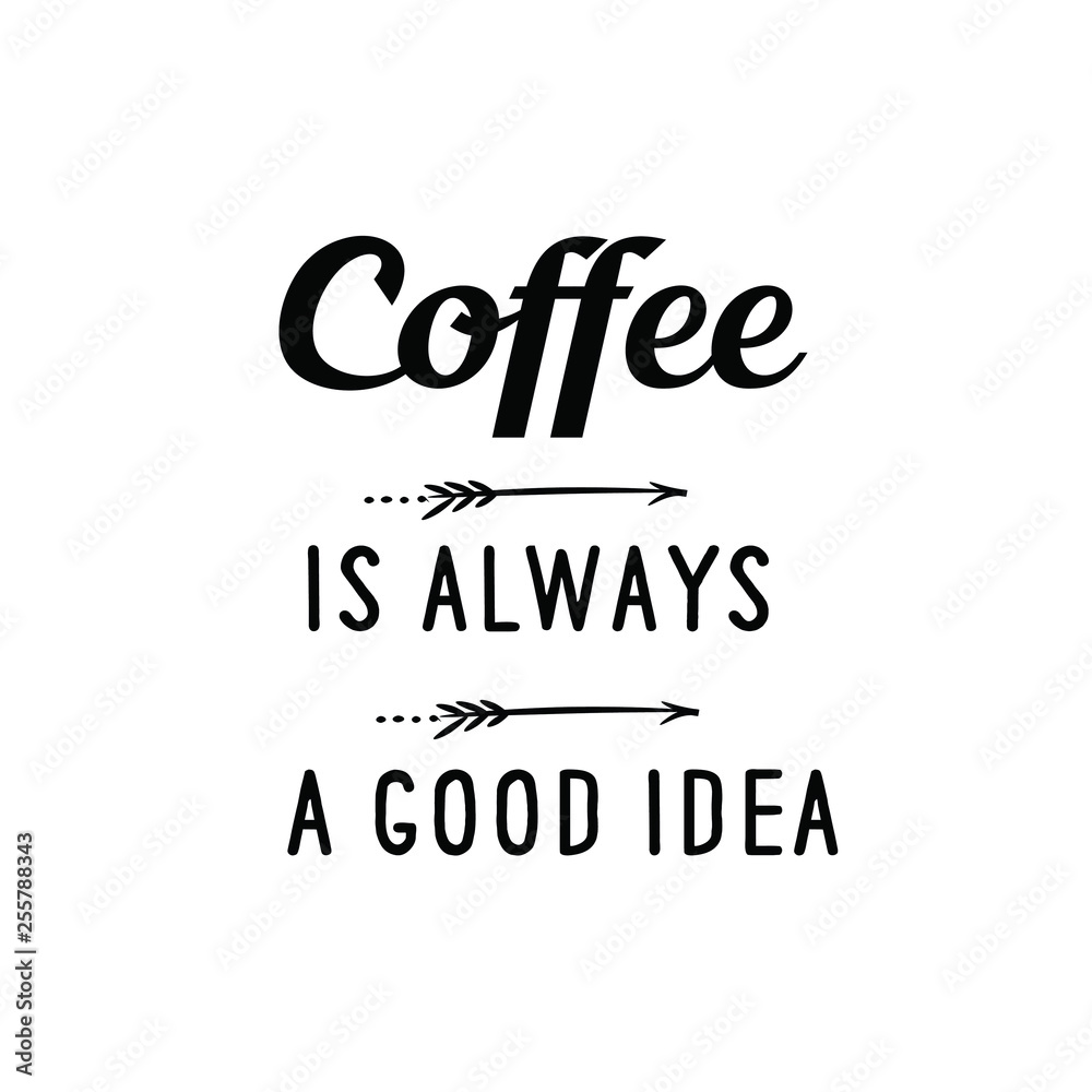 Calligraphy saying for print. Vector Quote. Coffee is always a good idea