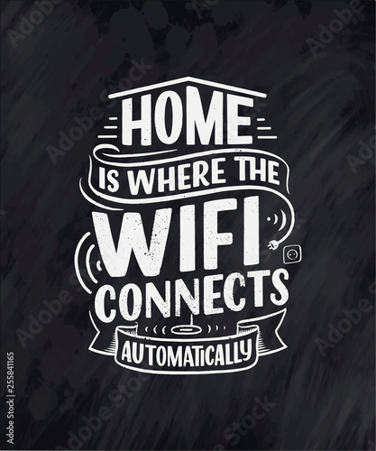 Hand drawn lettering - Home is where the wifi connects automatically, great design for any purposes. Smart house abstract slogan concept. Home wifi sign.