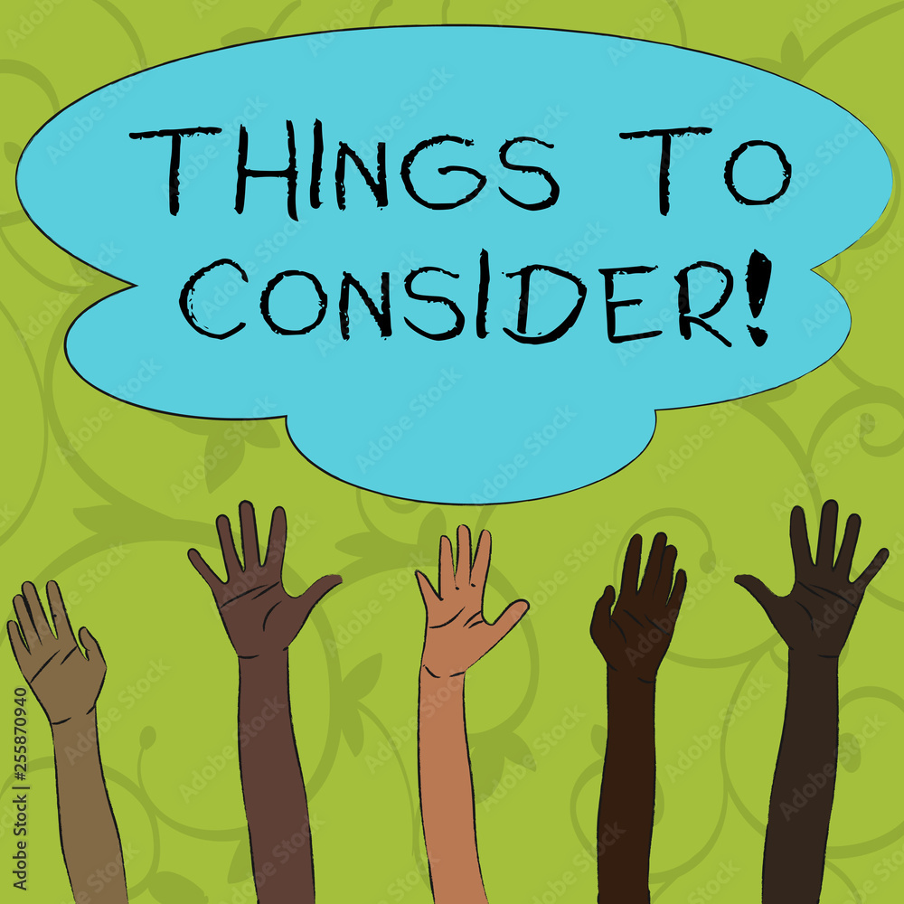 Writing note showing Things To Consider. Business concept for think about something carefully in order to make decision Multiracial Hands Raising Up Reaching for Colorful Big Cloud Writing note showing Things To Consider. Business concept for think about something carefully in order to make decision Multiracial Hands Raising Up Reaching for Colorful Big Cloud