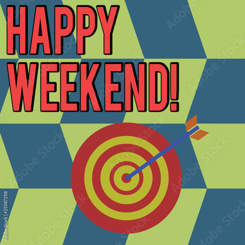 Conceptual hand writing showing Happy Weekend. Concept meaning something nice has happened or they feel satisfied with life Color Dart Board with Arrow Hitting the Center Bulls Eye