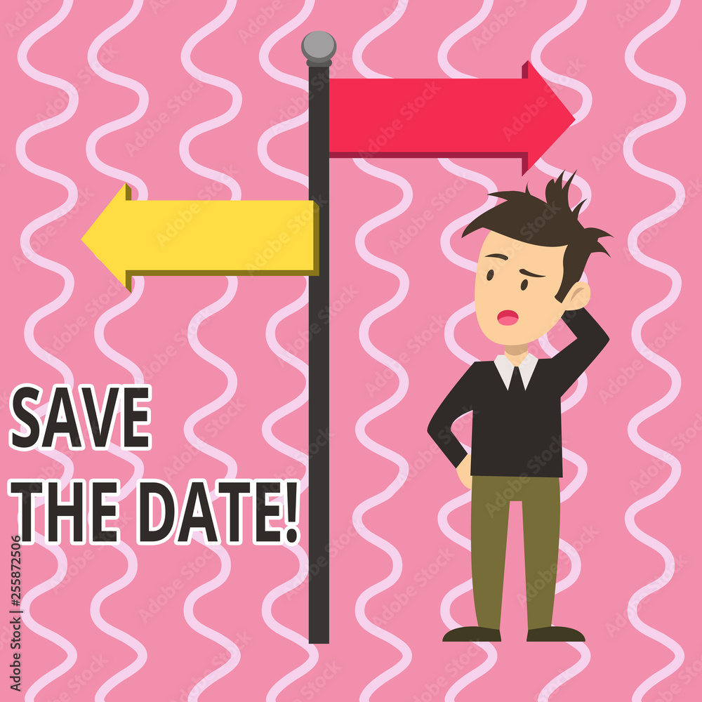 Text sign showing Save The Date. Business photo text remember not schedule anything else on this day Man Confused with the Road Sign Arrow Pointing to Opposite Side Direction Text sign showing Save The Date. Business photo text remember not schedule anything else on this day Man Confused with the Road Sign Arrow Pointing to Opposite Side Direction