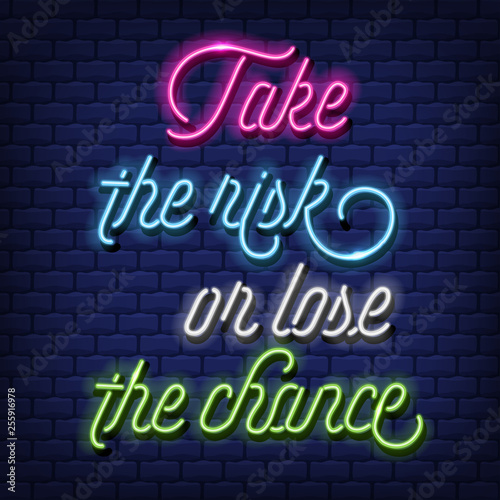 "Take the risk, or lose the chance" Neon Text Vector