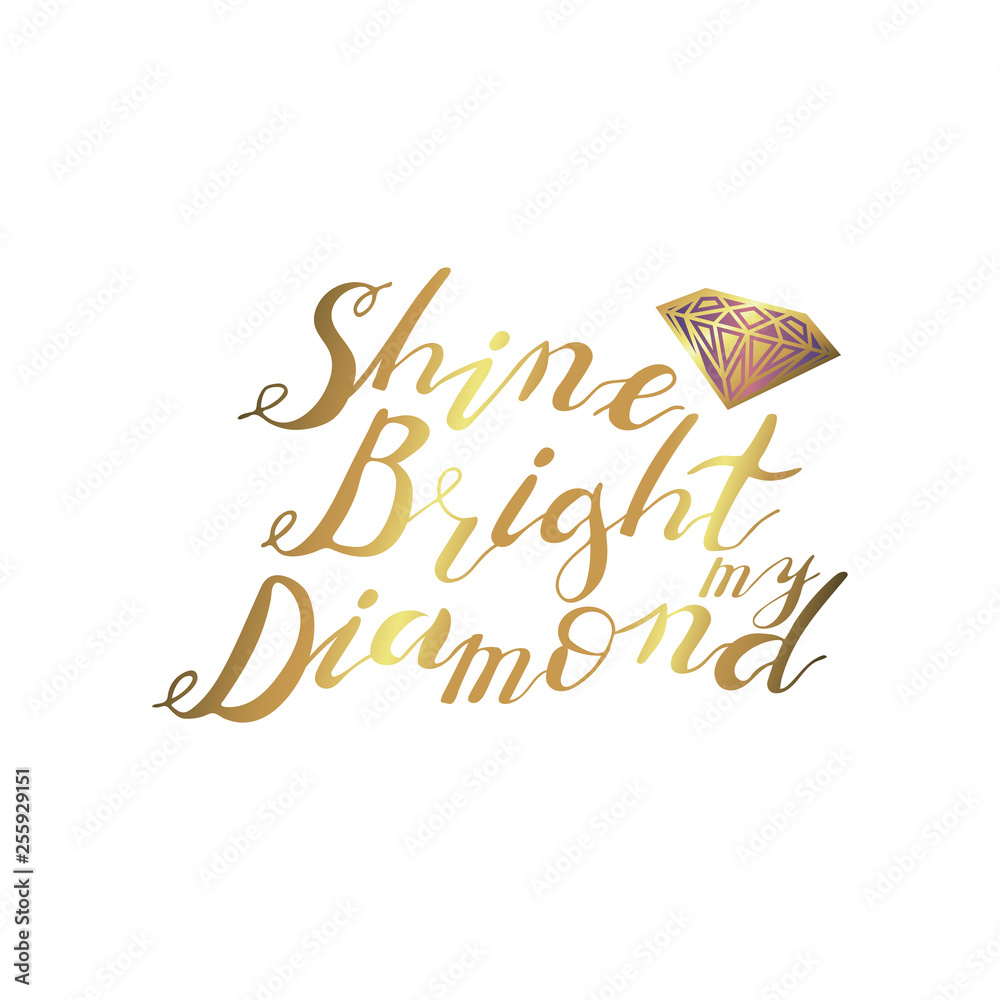 Obraz premium Hand lettering phrase shine bright my diamond in gold isolated on white background. Handwritten text. Stock vector illustration.