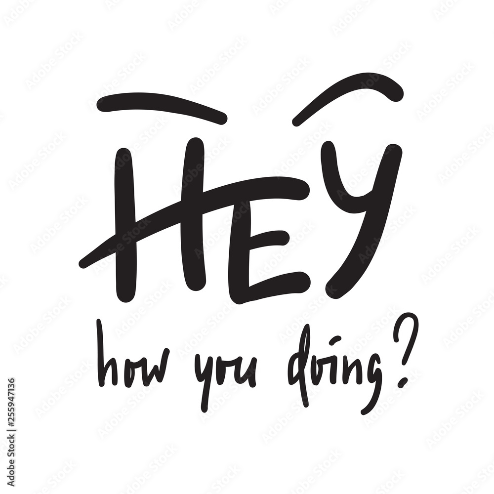 Hey how you doing simple inspire and motivational quote. Handwritten phrase. Print for