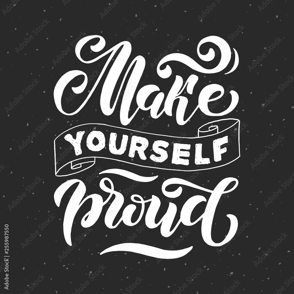 Make yourself proud. Positive inspirational quote on dark grey background. Handwritten lettering. Vector illustration about positive thinking for greeting card, poster and banner template. Make yourself proud. Positive inspirational quote on dark grey background. Handwritten lettering. Vector illustration about positive thinking for greeting card, poster and banner template.