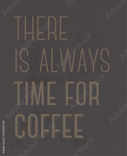 There Is Always Time For Coffee motivation quote