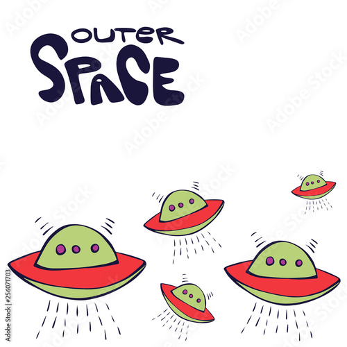 Cute hand drawn vector drawing with lettering Outer space. Red, green flying saucer, ufo, spaceship isolated on white background. Unique abstract art for invitations, poster, card. Cosmos concept