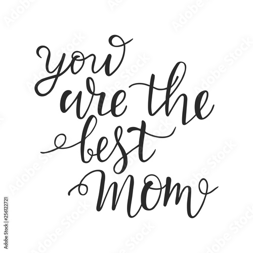 You are the best mom calligraphy text greeting card. Lettering typography quote poster. Template card for poster  banner. Vector illustration