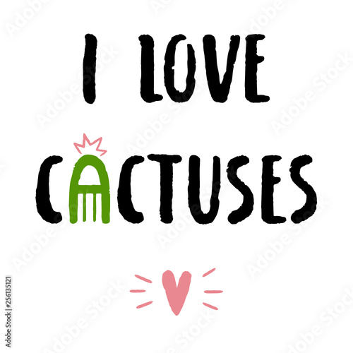 I love cactuses, isolated text on white background. Hand drawn inscription with the symbol of cacti.