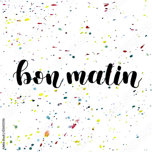 Bon matin. Good morning in French. Hand lettering illustration. Motivating modern calligraphy.