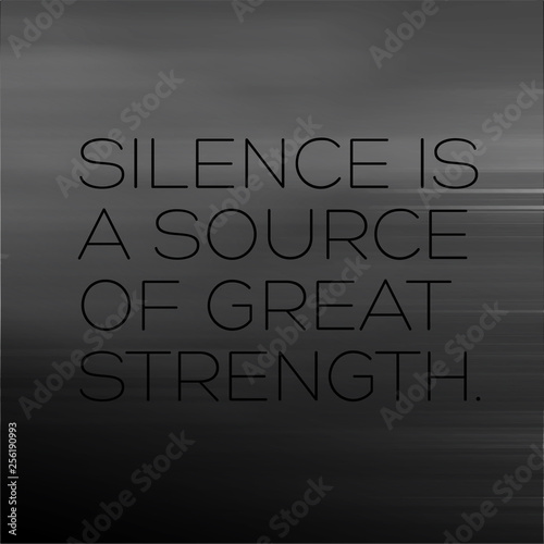 Silence is a Source of Great Strength motivation quote