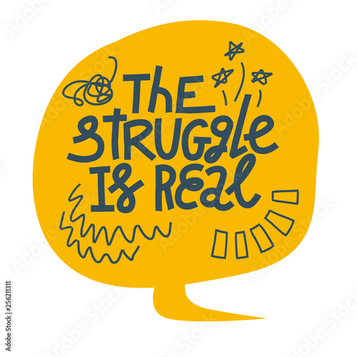 The Struggle Is Real: millennial lettering. Speech bubble