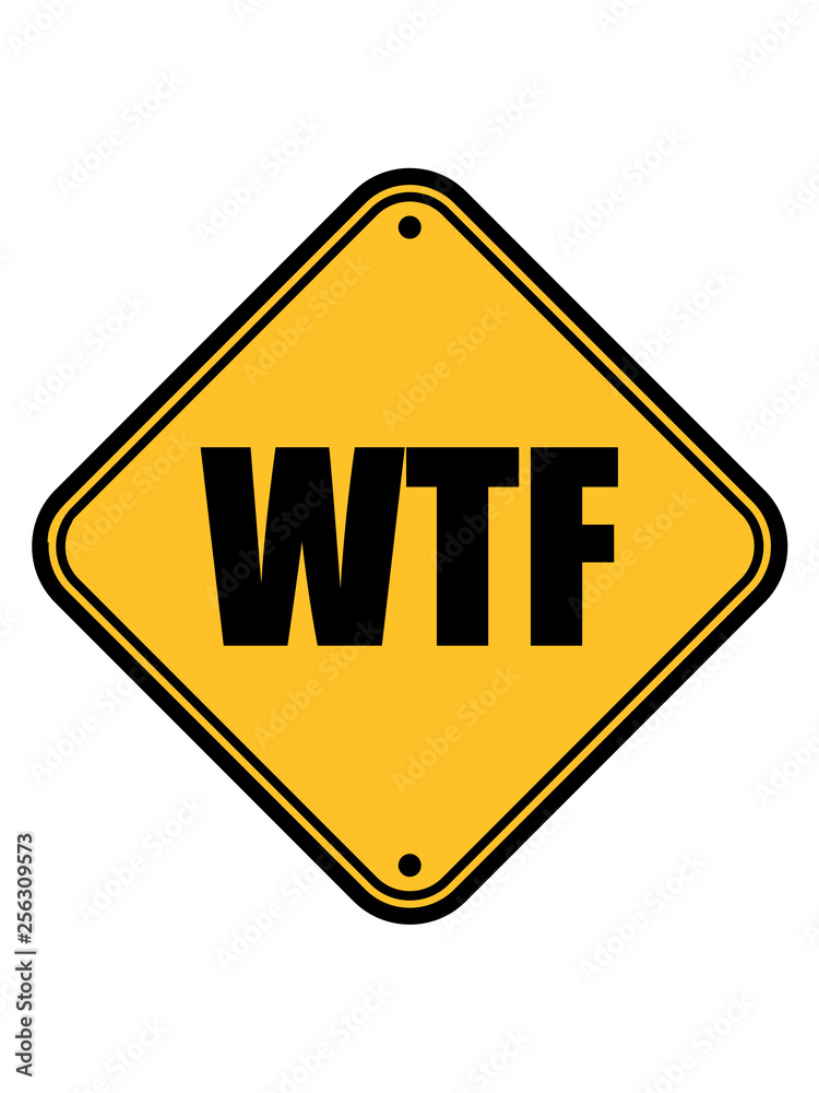schild wtf hinweis warnung achtung gefahr vorsicht zone buchstaben cool logo what the fuck was zum teufel zur hölle text lustig verrückt design schild wtf hinweis warnung achtung gefahr vorsicht zone buchstaben cool logo what the fuck was zum teufel zur hölle text lustig verrückt design