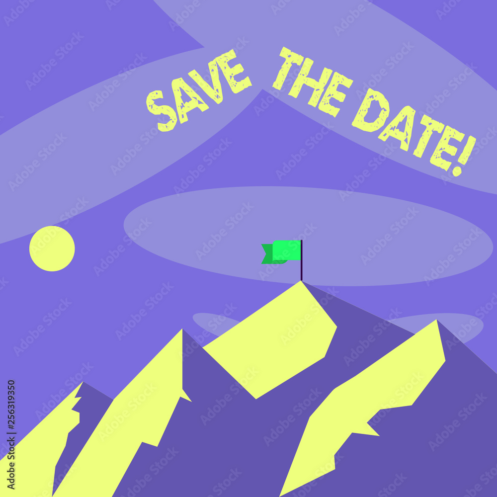 Word writing text Save The Date. Business photo showcasing remember not schedule anything else on this day Mountains with Shadow Indicating Time of Day and Flag Banner on One Peak