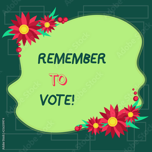 Text sign showing Remember To Vote. Business photo showcasing do not forget choose and give your voice to right candidate Blank Uneven Color Shape with Flowers Border for Cards Invitation Ads