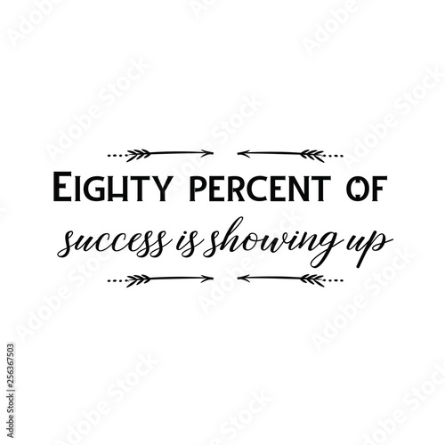 Calligraphy saying for print. Vector Quote. Eighty percent of success is showing up