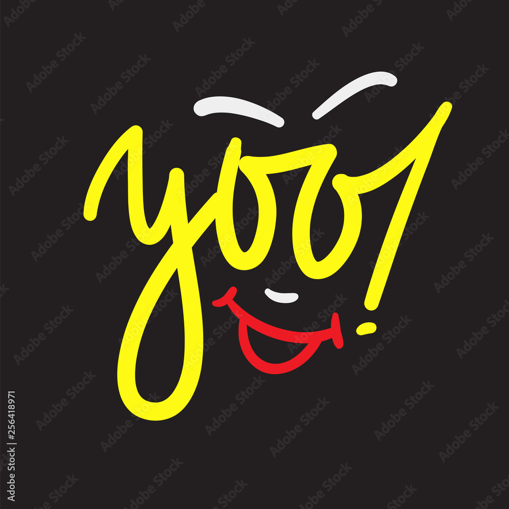 Yoo - simple inspire and motivational quote. Handwritten welcome and greeting phrase. Print for inspirational poster, t-shirt, bag, cups, card, flyer, sticker, badge. Cute and funny vector writing Yoo - simple inspire and motivational quote. Handwritten welcome and greeting phrase. Print for inspirational poster, t-shirt, bag, cups, card, flyer, sticker, badge. Cute and funny vector writing