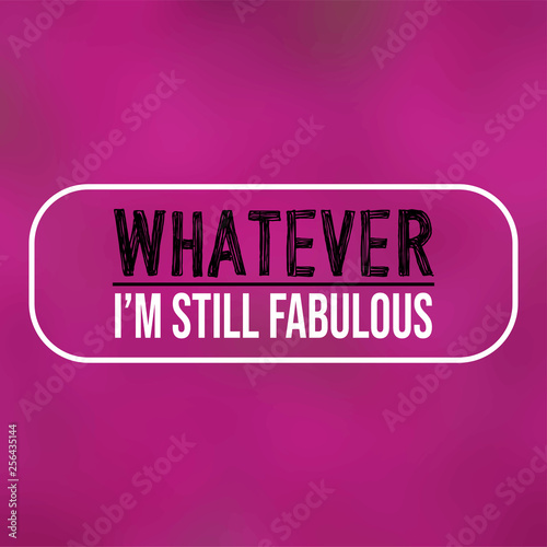 whatever I'm still fabulous. Life quote with modern background vector