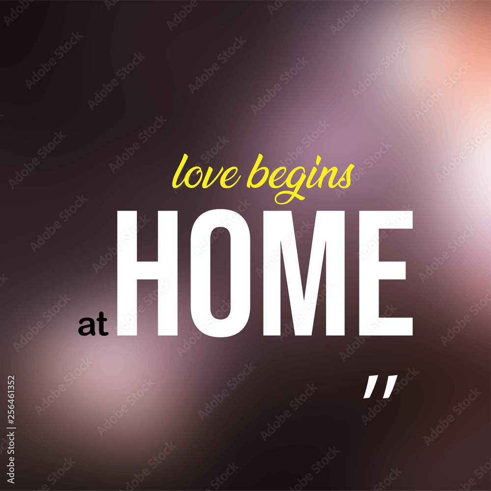 love begins at home. Love quote with modern background vector love begins at home. Love quote with modern background vector