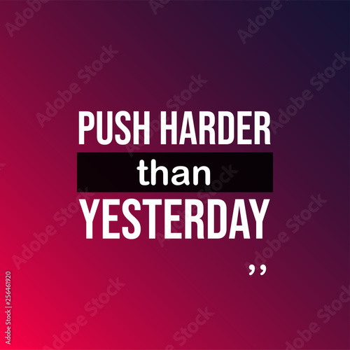 push harder than yesterday. Motivation quote with modern background vector