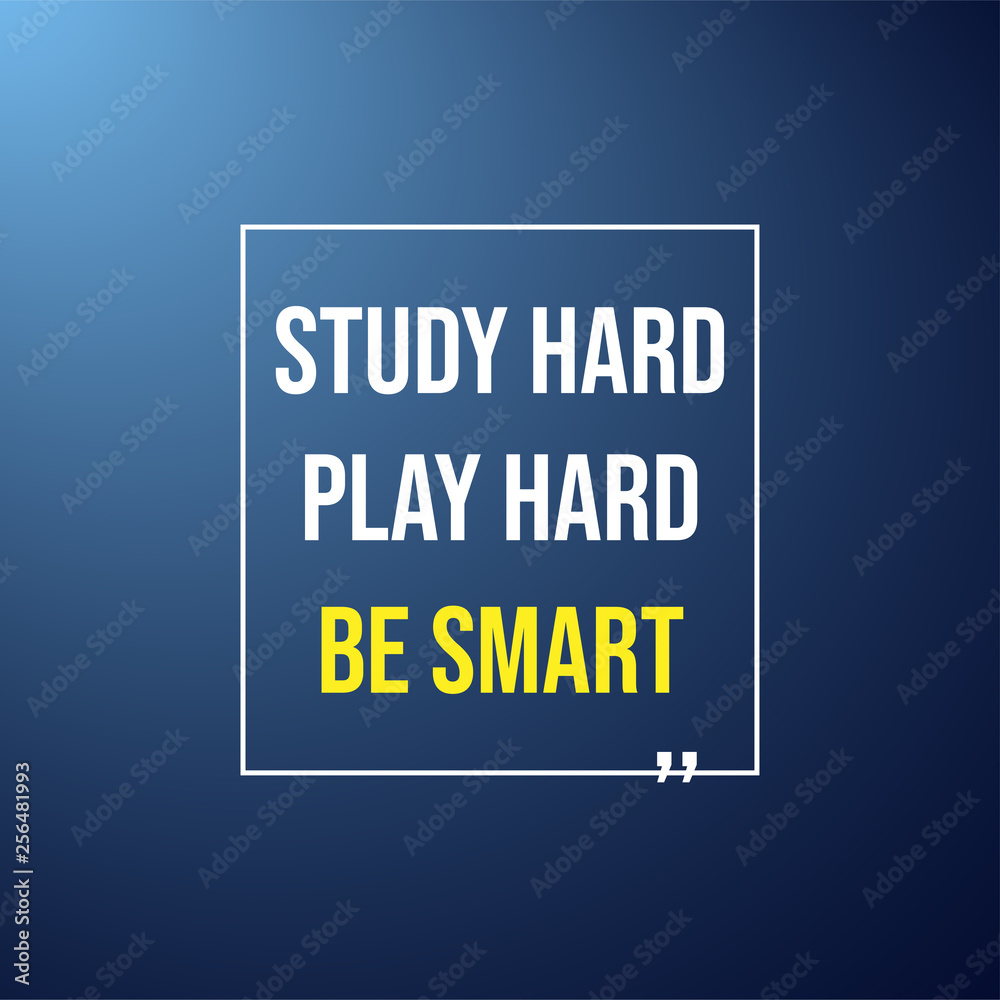 Study hard, play hard, and be smart. Education quote with modern background