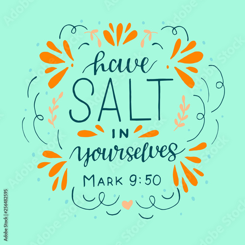 Hand lettering with bible verse Have salt in yourselves.