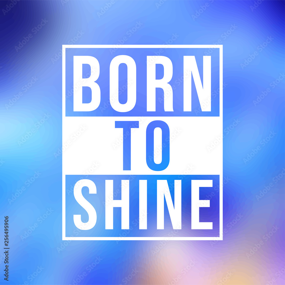born to shine. Life quote with modern background vector born to shine. Life quote with modern background vector