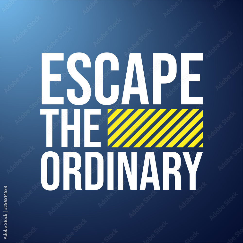 escape the ordinary. Life quote with modern background vector escape the ordinary. Life quote with modern background vector