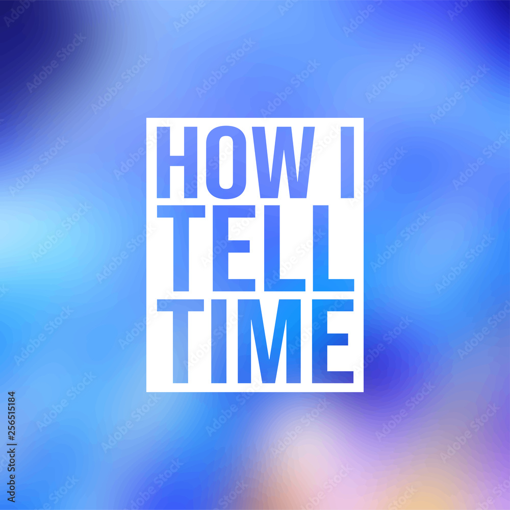 Obraz premium how i tell time. Life quote with modern background vector