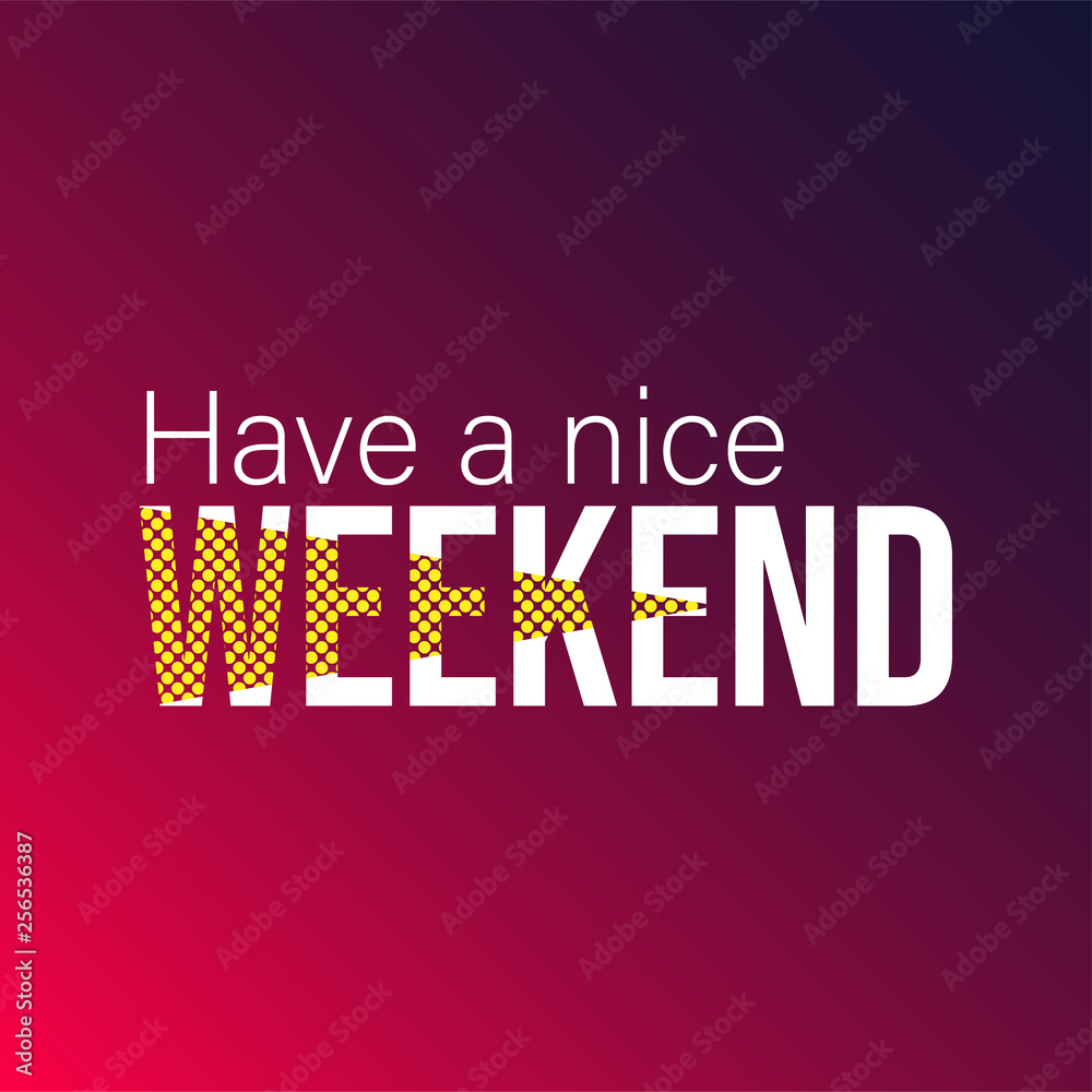 Have a nice weekend. Life quote with modern background vector Have a nice weekend. Life quote with modern background vector