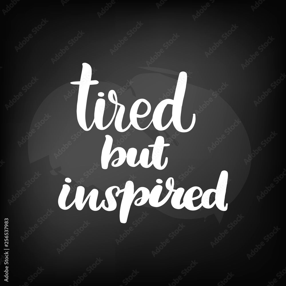 Obraz premium tired but inspired