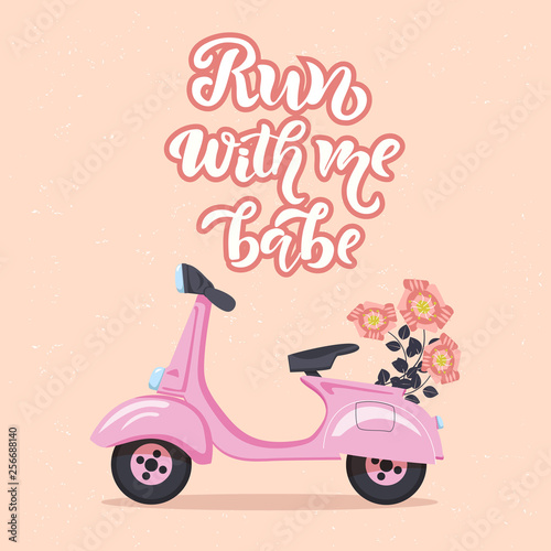 Run with me babe motivational quote, greeting card with scooter and flowers. Lettering typography template for poster, banner, print. Vector illustration