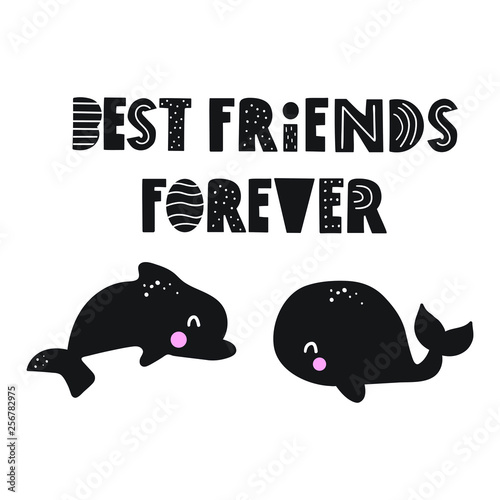 Whale and dolphin - best friends forever. Funny quote. Scandinavian, nordic style. Hand drawn vector lettering illustration. Best for nursery, childish textile, apparel, poster, postcard.