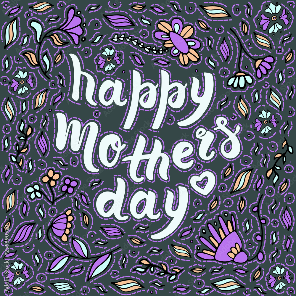 Hand drawn greeting card for mother's day with doodle floral elements and lettering phrase happy mother's day. Vector concept with flowers on dark background. Typography quote. Calligrathy brush Hand drawn greeting card for mother's day with doodle floral elements and lettering phrase happy mother's day. Vector concept with flowers on dark background. Typography quote. Calligrathy brush