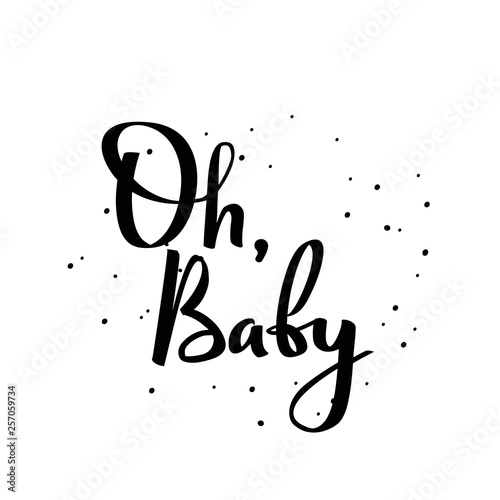 Oh, baby calligraphic poster. Handwritten phrase. Lettering for kids clothes and goods.