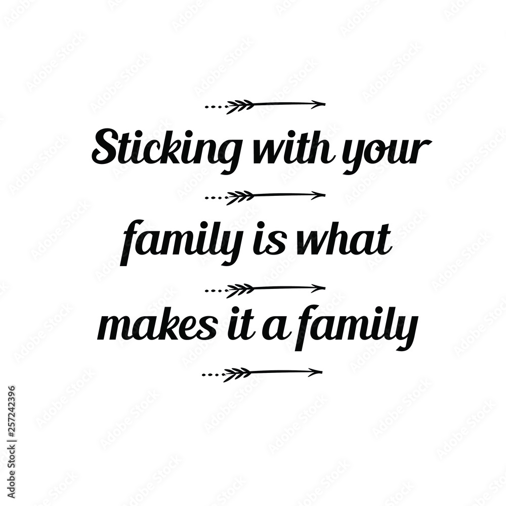Obraz premium Calligraphy saying for print. Vector Quote. Sticking with your family is what makes it a family