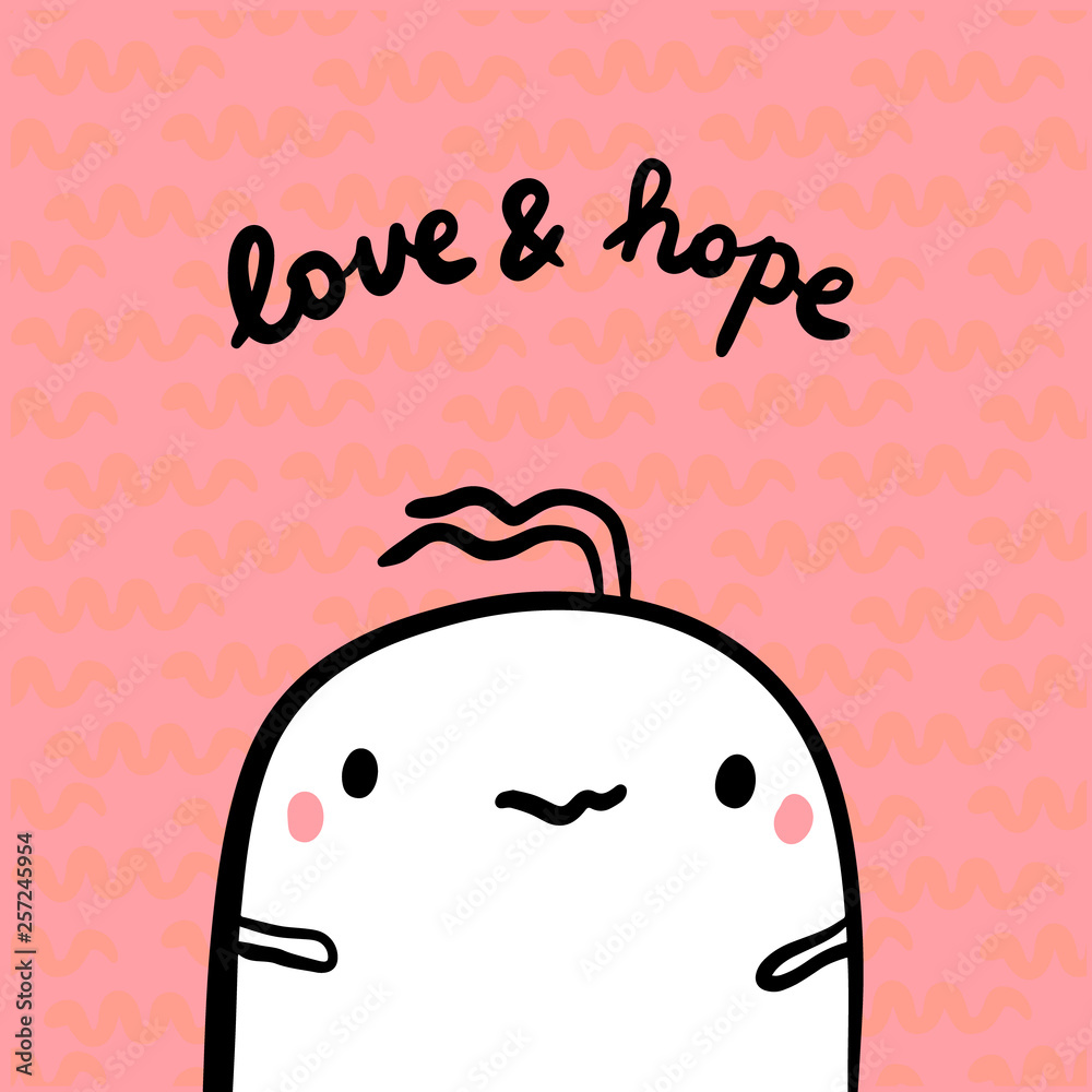 Love anfd hope hand drawn illustration with cute marshmallow in cartoon style Love anfd hope hand drawn illustration with cute marshmallow in cartoon style