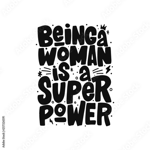 Being a woman is a super power hand drawn inscription. Vector lettering quote. Isolated typography print for mug, t-shirt, card, poster.