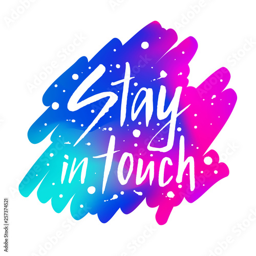Stay in touch brush lettering phrase on the watercolor style gradient background. Inscription with blots, splashes. EPS 10 vector illustration