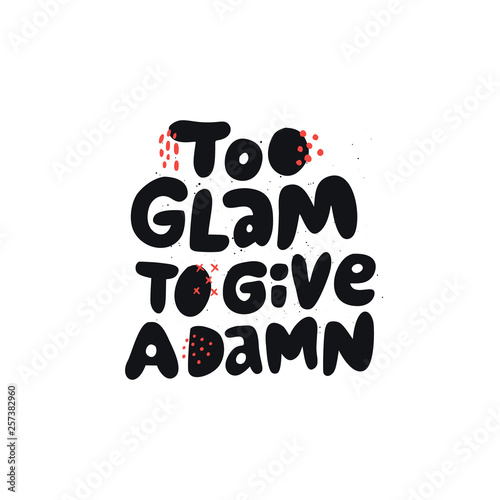 Too glam to give a damn girl power quote